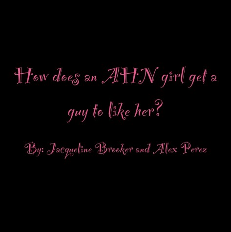 “How To Get A Guy To Like You!” from AHN Girls’ Perspectives